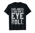 Dad Jokes Are How Eye Roll Funny Daddy Rad T-Shirt - Unique Graphic Unisex - T-Shirt, Sweatshirt, Hoodie