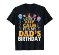 I Cant Keep Calm Its My Dads Birthday T-Shirt - Trendy Graphic for Adults - T-Shirt, Sweatshirt, Hoodie