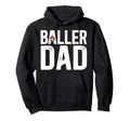 Baller Dad Proud Soccer Basketball Dad Hoodie - Streetwear Style Unisex - T-Shirt, Sweatshirt, Hoodie