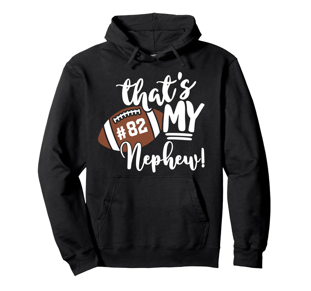 Thats My Nephew Football 82 Jersey Hoodie - Fun Novelty Design Unisex - T-Shirt, Sweatshirt, Hoodie