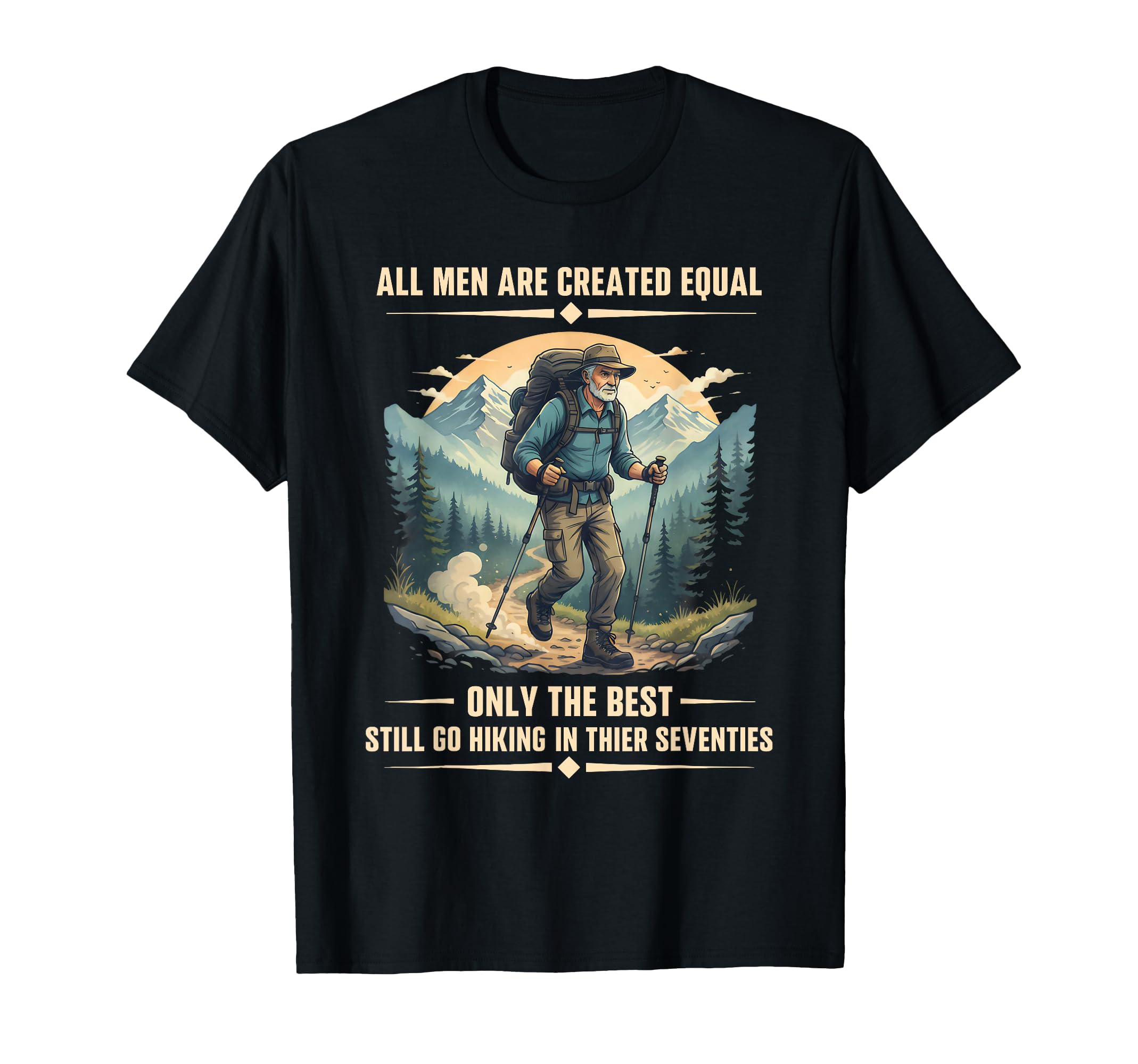Only Best Still Go Hiking Their T-Shirt - Trendy Graphic Men Women - T-Shirt, Sweatshirt, Hoodie