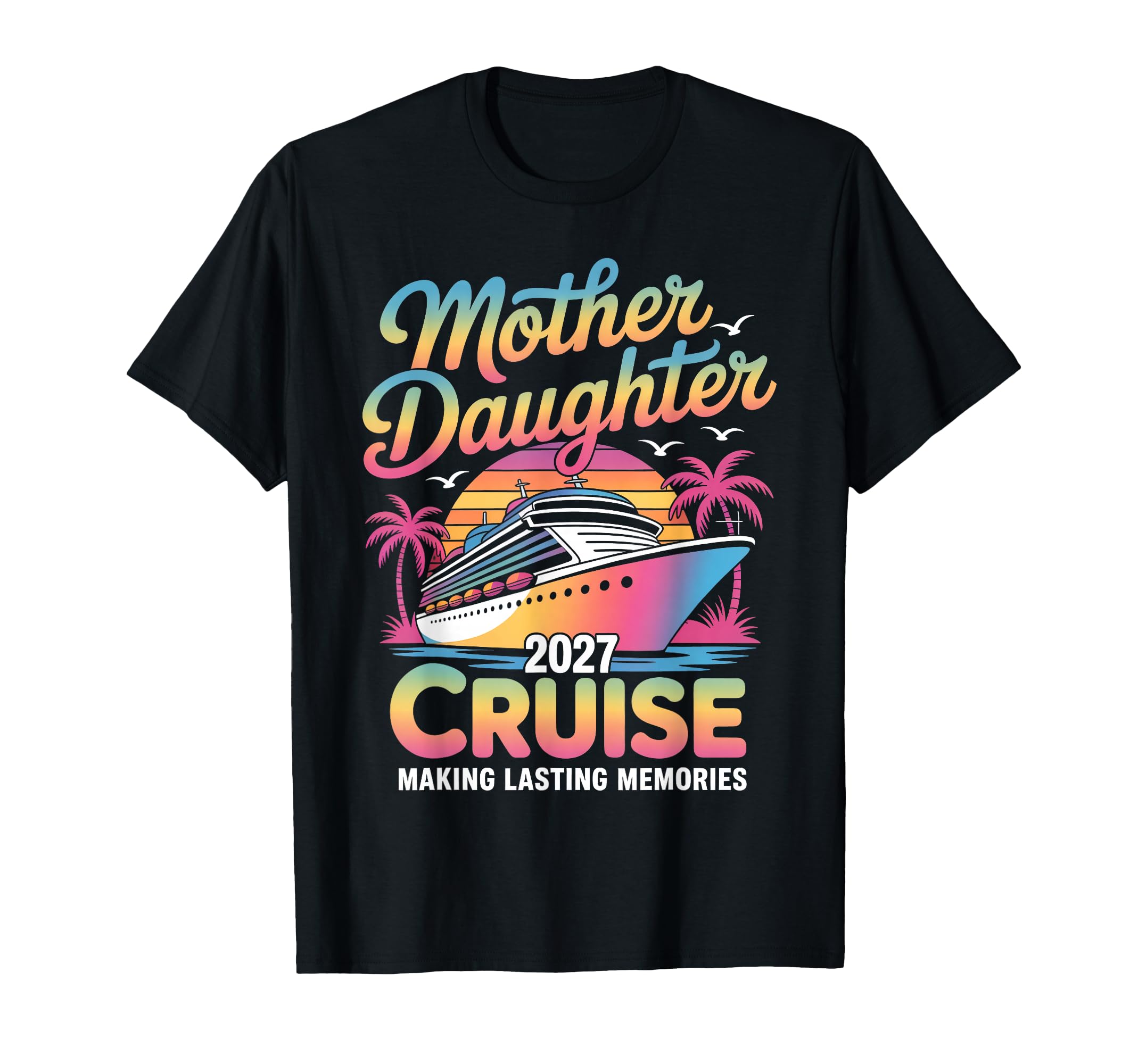 Mother Daughter Cruise 2027 T-Shirt - Fun Novelty Design for Adults - T-Shirt, Sweatshirt, Hoodie