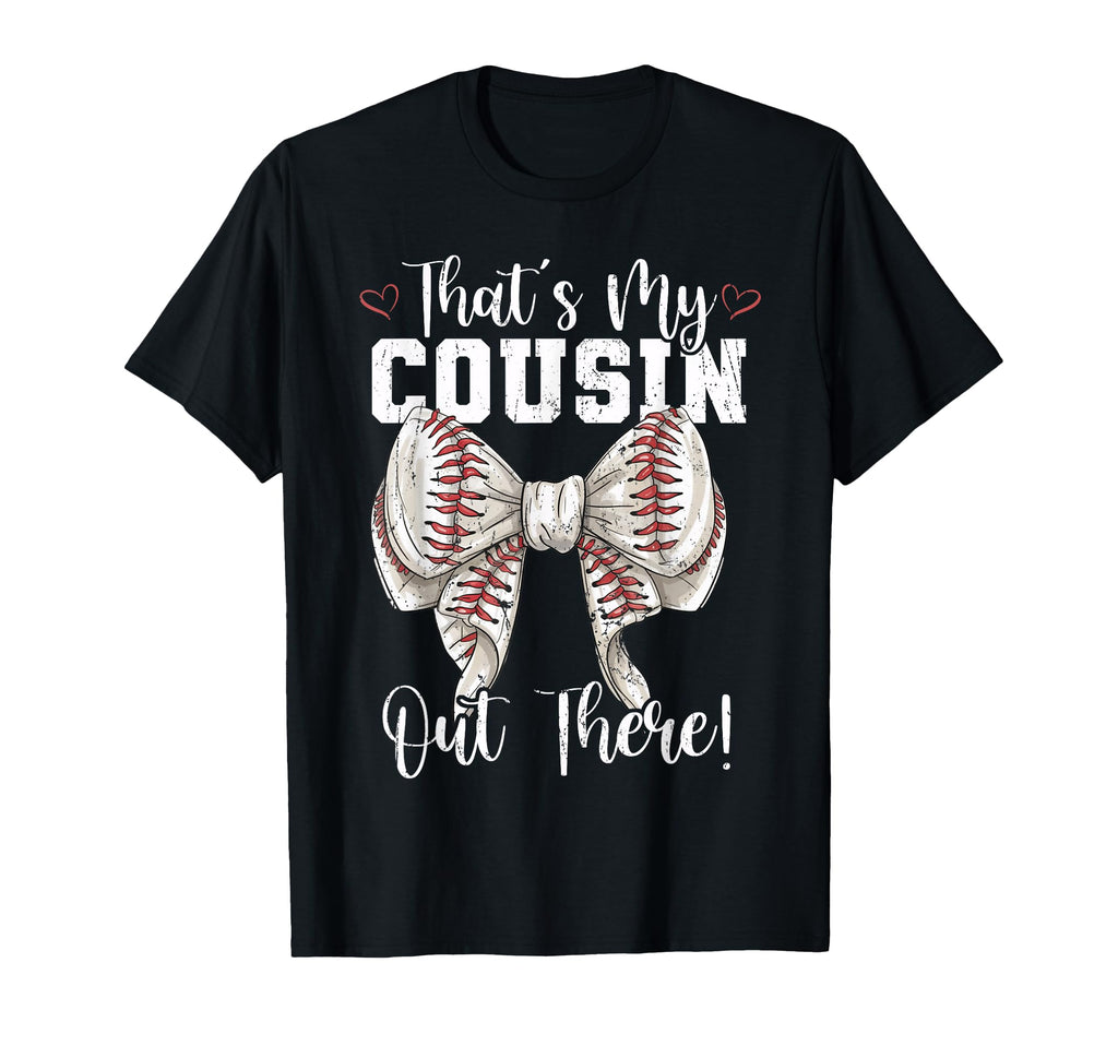 Thats My Cousin Out There Baseball T-Shirt - Fun Novelty Design for Adults - T-Shirt, Sweatshirt, Hoodie