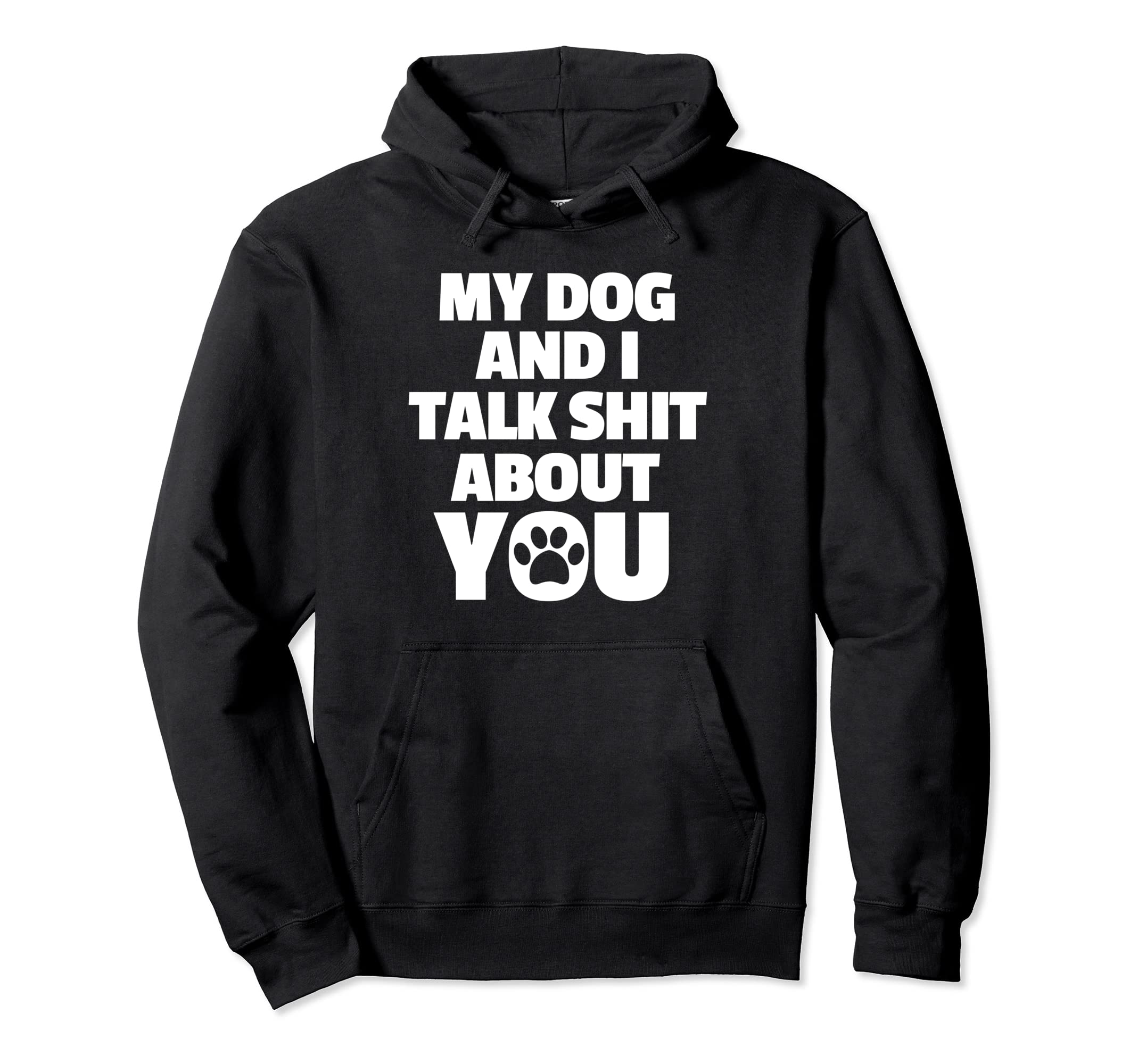 My Dog And I Talk Shit About You Dog Mom Hoodie - Trendy Graphic Unisex - T-Shirt, Sweatshirt, Hoodie