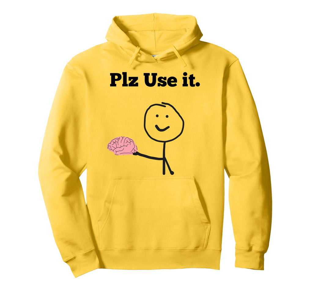 Funny Brain Plz Use It Use Brain Jokes Hoodie - Casual Everyday Wear Unisex - T-Shirt, Sweatshirt, Hoodie