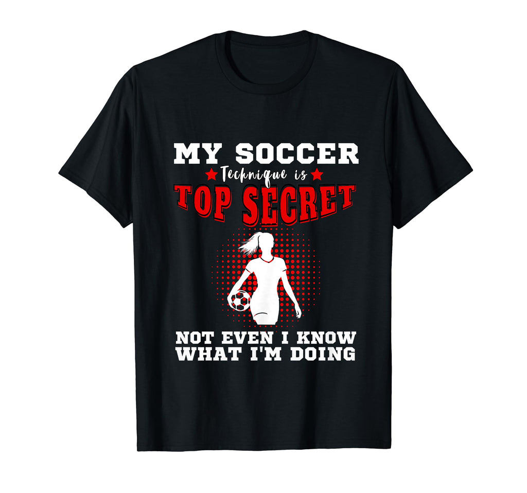 My Soccer Technique Is Secret Womens T-Shirt - Streetwear Style Men Women - T-Shirt, Sweatshirt, Hoodie
