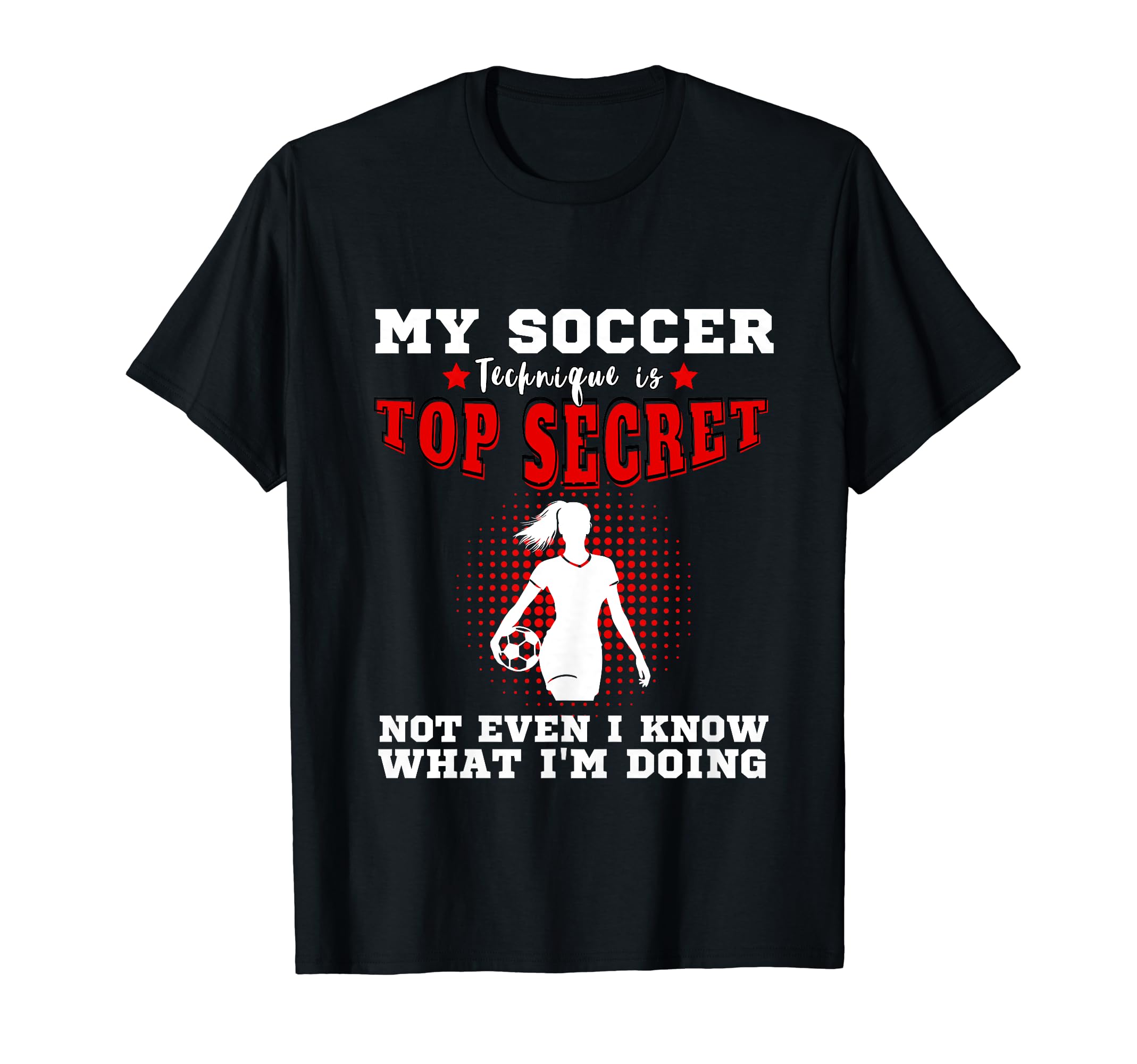My Soccer Technique Is Secret Womens T-Shirt - Streetwear Style Men Women - T-Shirt, Sweatshirt, Hoodie