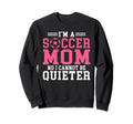 Im Soccer Mom No I Cannot Be Quieter Sweatshirt - Streetwear Style Unisex - T-Shirt, Sweatshirt, Hoodie