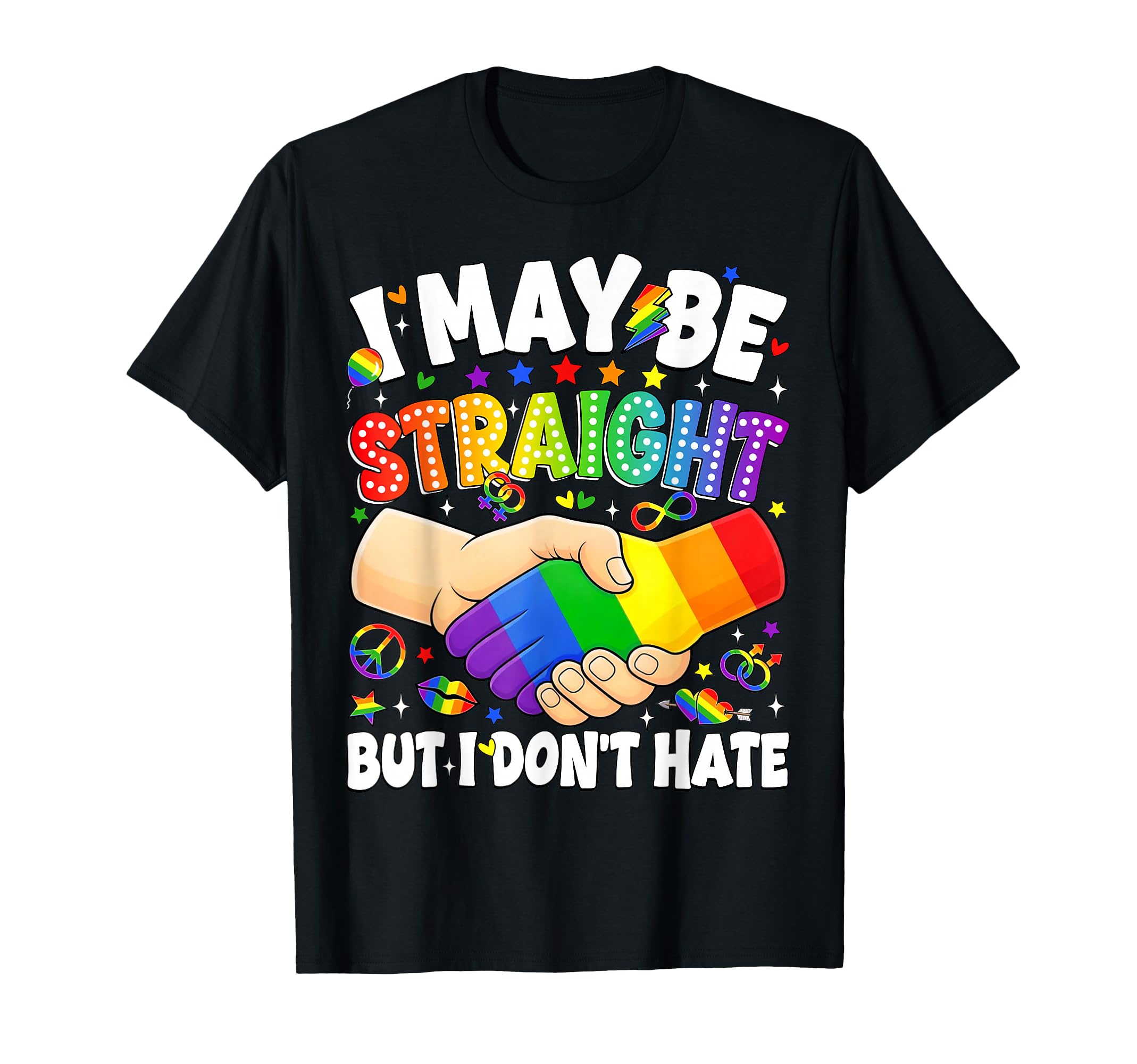 I May Be Straight But I Dont Hate Gay T-Shirt - Custom Art Print Unisex - T-Shirt, Sweatshirt, Hoodie