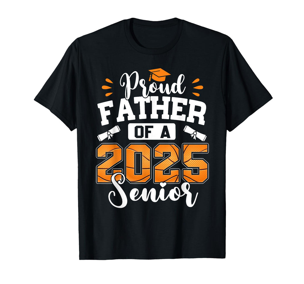 Proud Father 2025 Senior Basketball Dad T-Shirt - Unique Graphic Men Women - T-Shirt, Sweatshirt, Hoodie