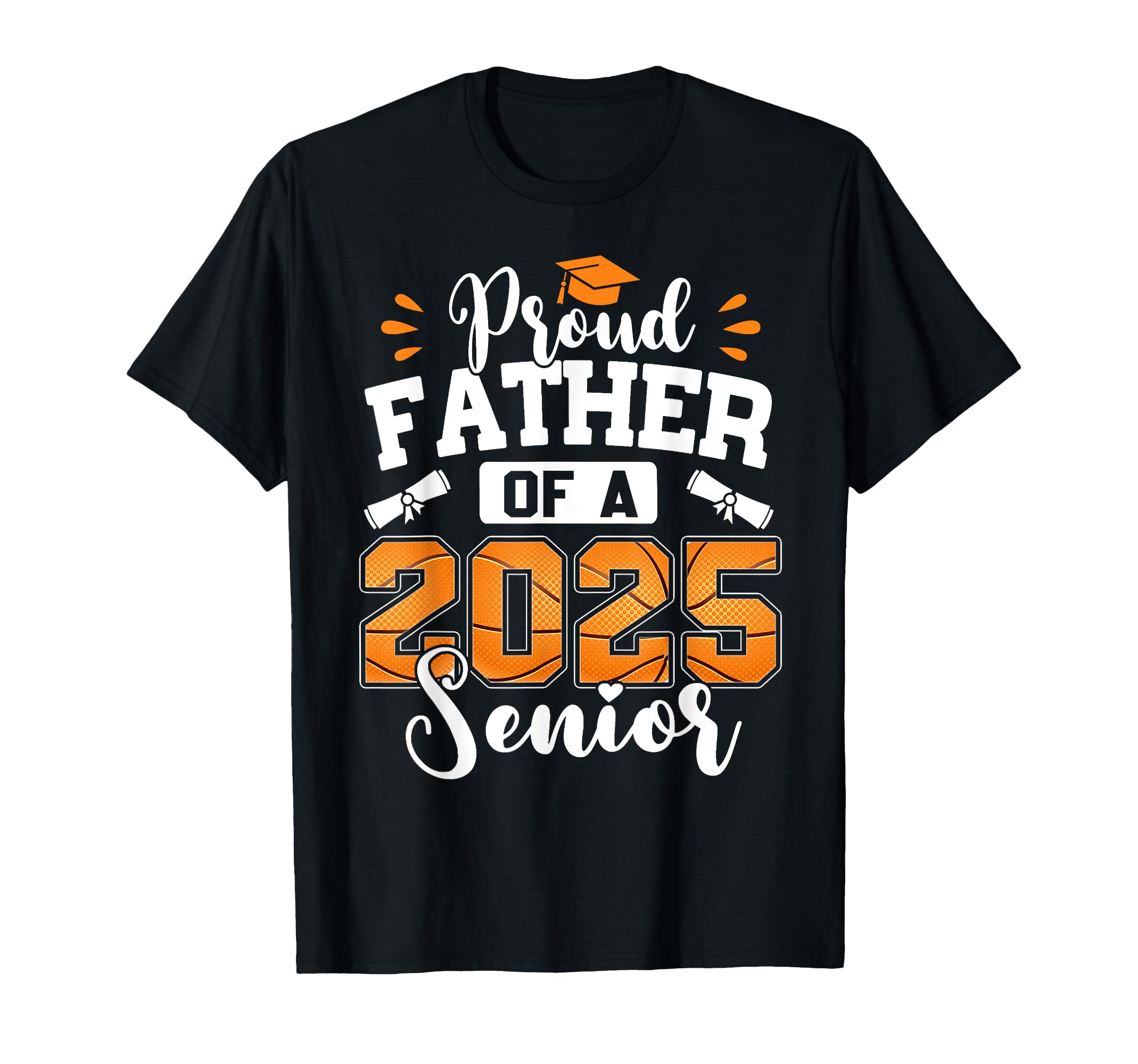 Proud Father 2025 Senior Basketball Dad T-Shirt - Unique Graphic Men Women - T-Shirt, Sweatshirt, Hoodie