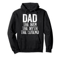 Dad Myth Legend Funny Fathers Day Hoodie - Novelty Apparel Unisex - T-Shirt, Sweatshirt, Hoodie