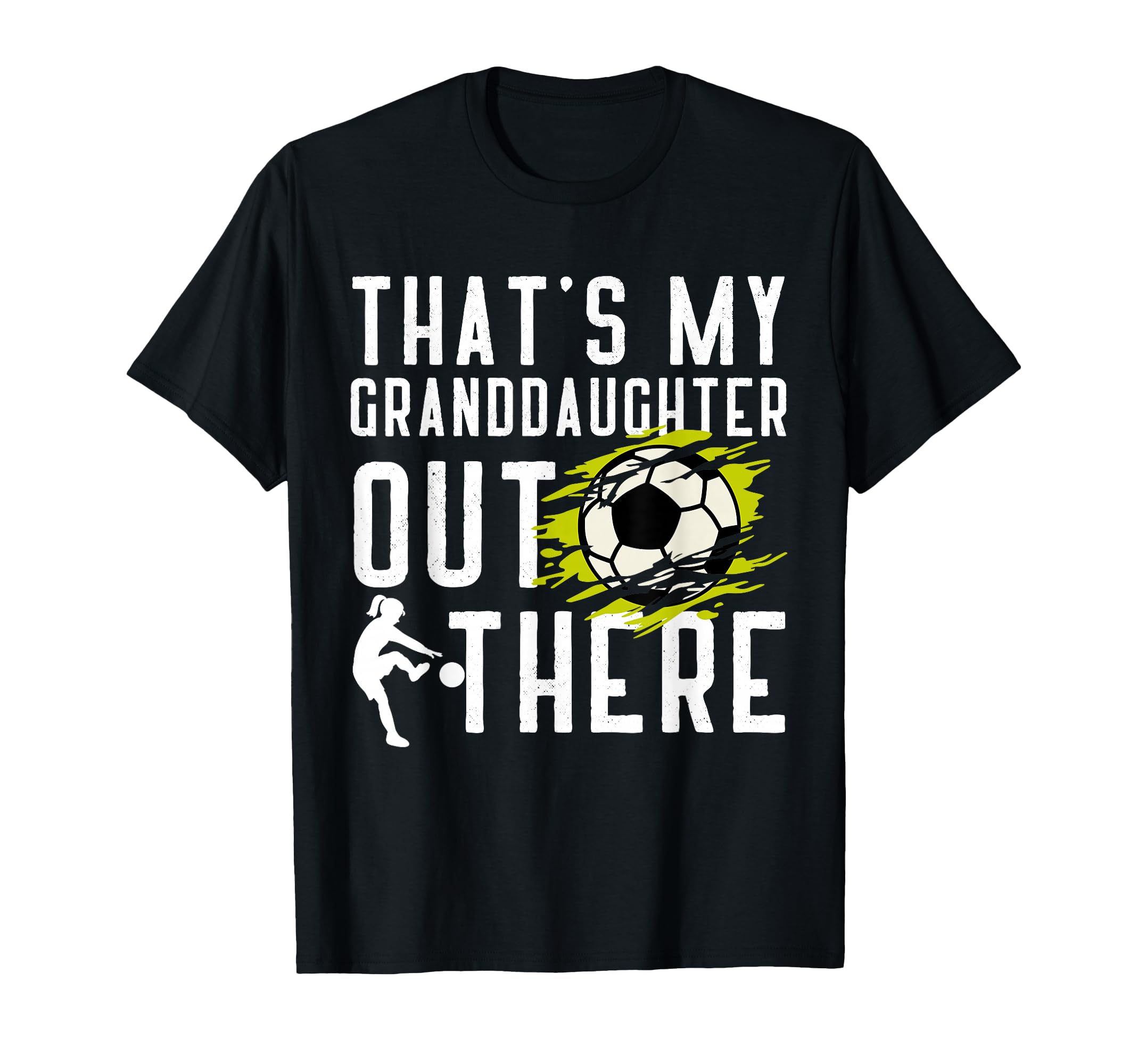 Thats My Granddaughter Out There Soccer T-Shirt - Graphic Print Men Women - T-Shirt, Sweatshirt, Hoodie