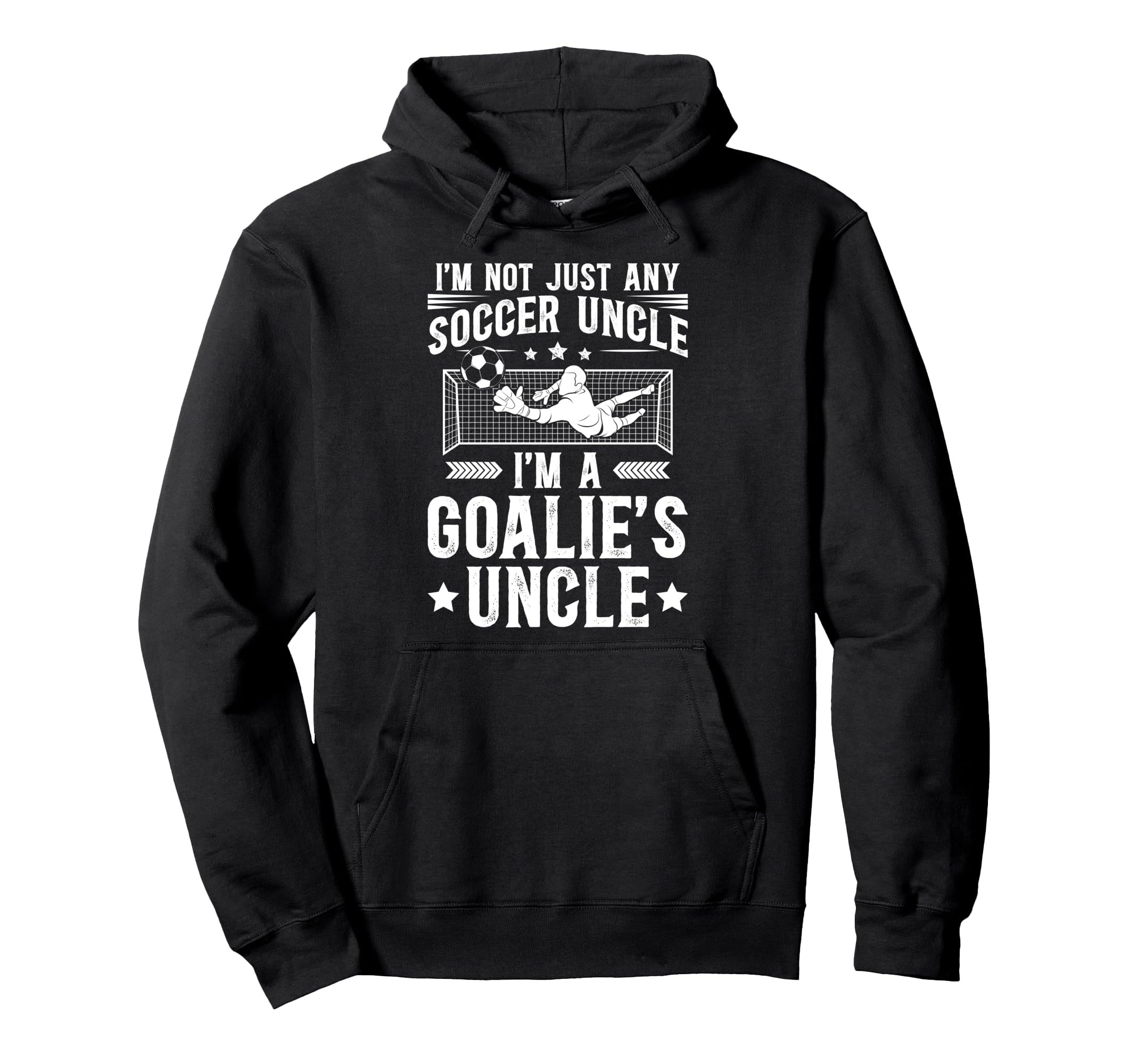 Im Soccer Goalie Uncle Soccer Keeper Hoodie - Streetwear Style Men Women - T-Shirt, Sweatshirt, Hoodie
