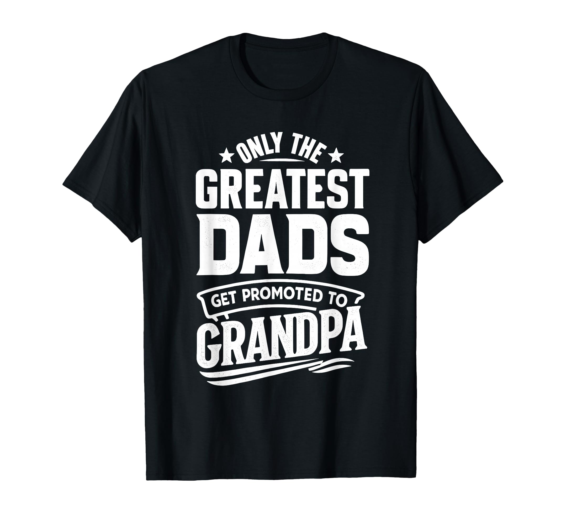 Greatest Dads Get Promoted To Grandpa T-Shirt - Minimalist Print Men Women - T-Shirt, Sweatshirt, Hoodie
