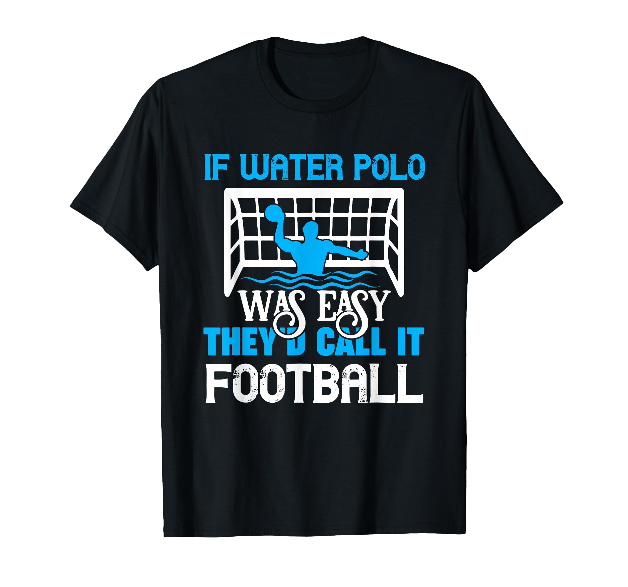 If Water Polo Was Easy Waterpolo Player T-Shirt - Novelty Apparel Unisex - T-Shirt, Sweatshirt, Hoodie