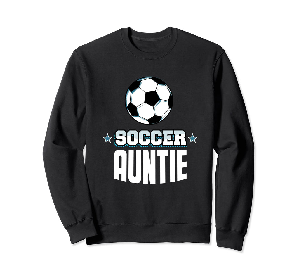 Soccer Auntie Sports Aunt Games Sweatshirt - Casual Everyday Wear Unisex - T-Shirt, Sweatshirt, Hoodie