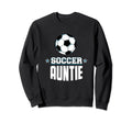 Soccer Auntie Sports Aunt Games Sweatshirt - Casual Everyday Wear Unisex - T-Shirt, Sweatshirt, Hoodie