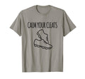 Calm Your Cleats Soccer Softball T-Shirt - Fun Novelty Design Men Women - T-Shirt, Sweatshirt, Hoodie