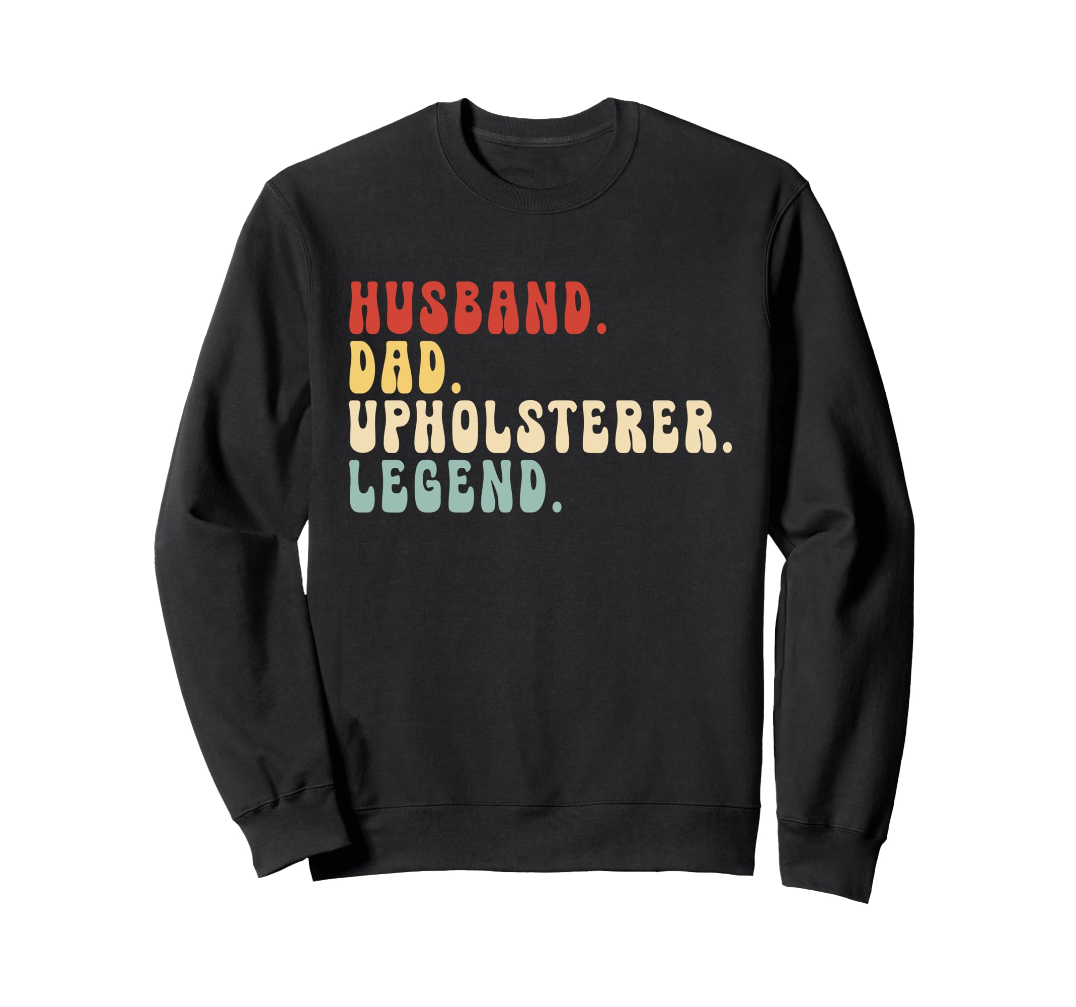 Husband Dad Upholsterer Legend Sweatshirt - Minimalist Print Men Women - T-Shirt, Sweatshirt, Hoodie