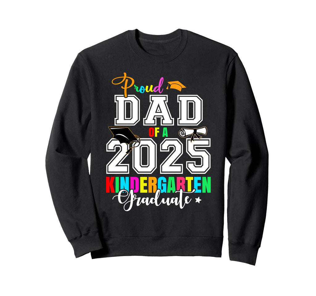 Proud Dad 2025 Kindergarten Graduate Sweatshirt - Trendy Graphic Unisex - T-Shirt, Sweatshirt, Hoodie