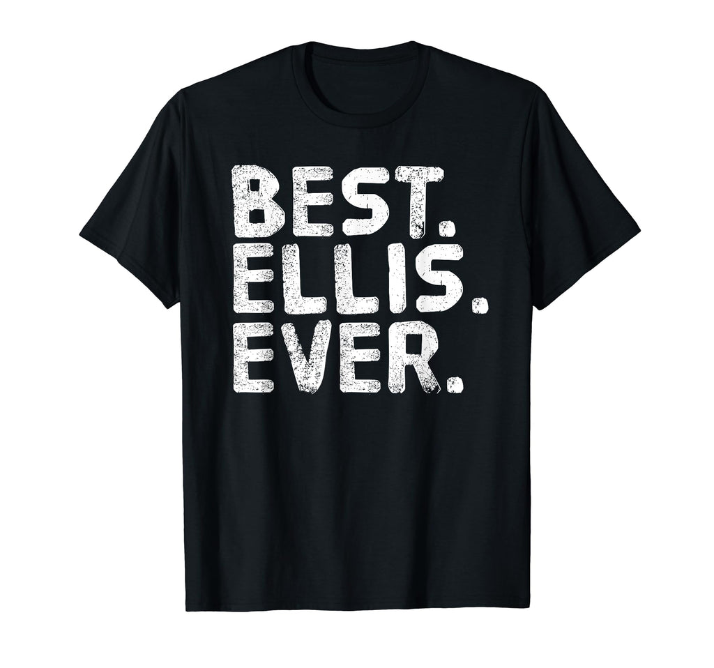 Best Ellis Ever Funny Personalized T-Shirt - Novelty Apparel for Adults - T-Shirt, Sweatshirt, Hoodie