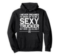 Funny Truck Driver Trucker Trucking Lover Hoodie - Unique Graphic Men Women - T-Shirt, Sweatshirt, Hoodie