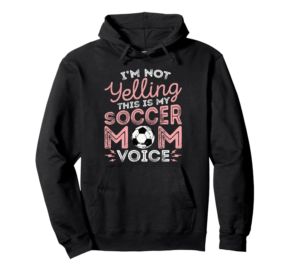 Im Not Yelling This Is My Soccer Hoodie - Casual Everyday Wear for Adults - T-Shirt, Sweatshirt, Hoodie