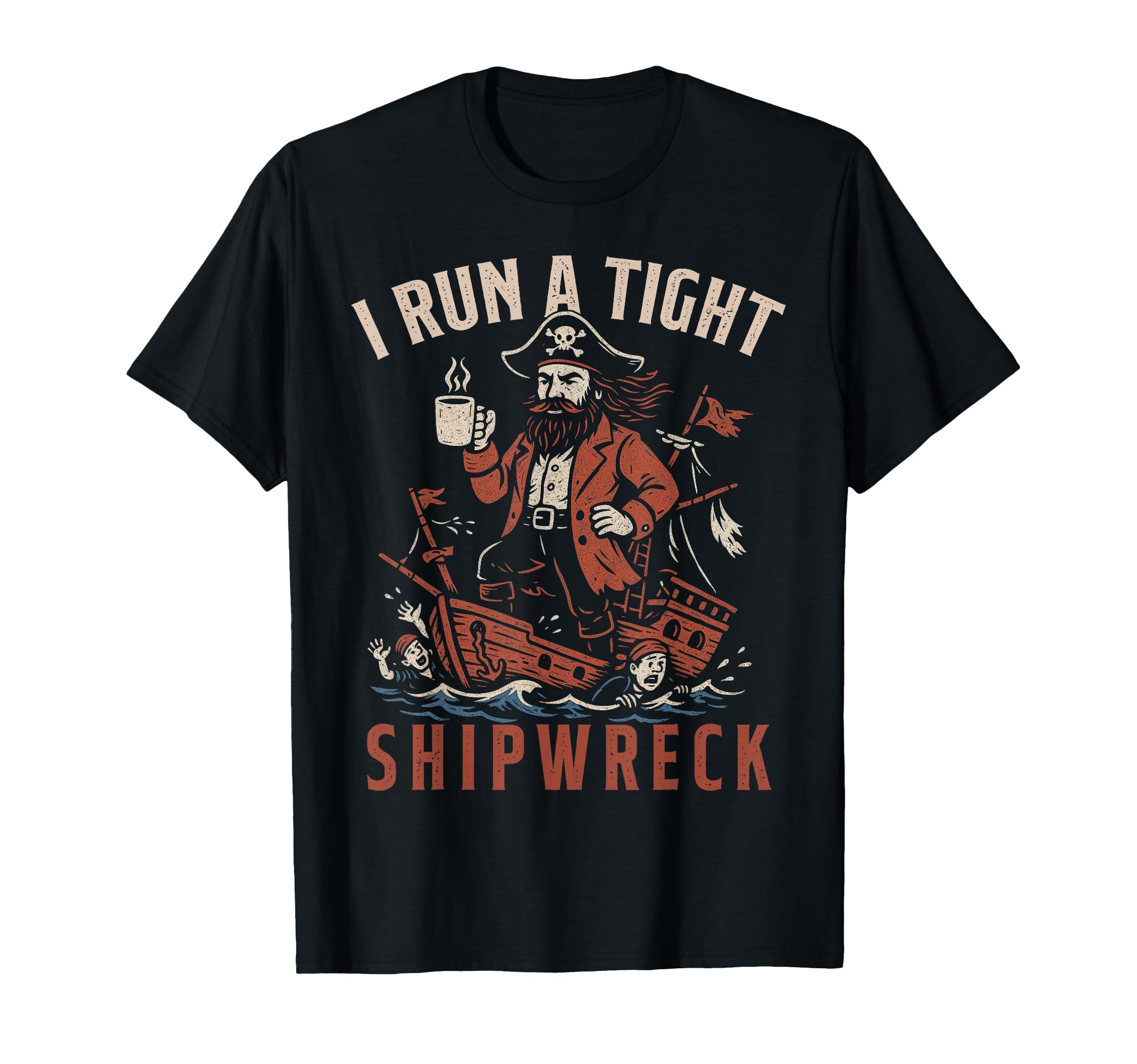 I Run Tight Shipwreck Funny Pirate T-Shirt - Fun Novelty Design Men Women - T-Shirt, Sweatshirt, Hoodie