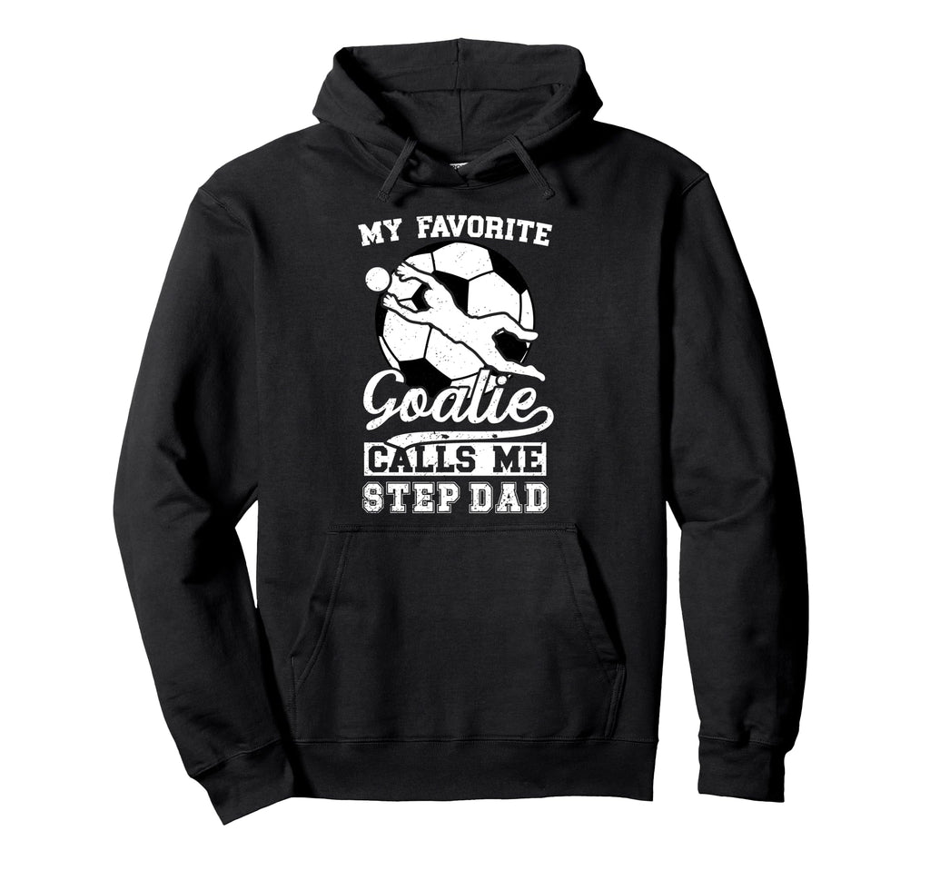Proud Soccer Goalie Step Dad Hoodie - Casual Everyday Wear for Adults - T-Shirt, Sweatshirt, Hoodie