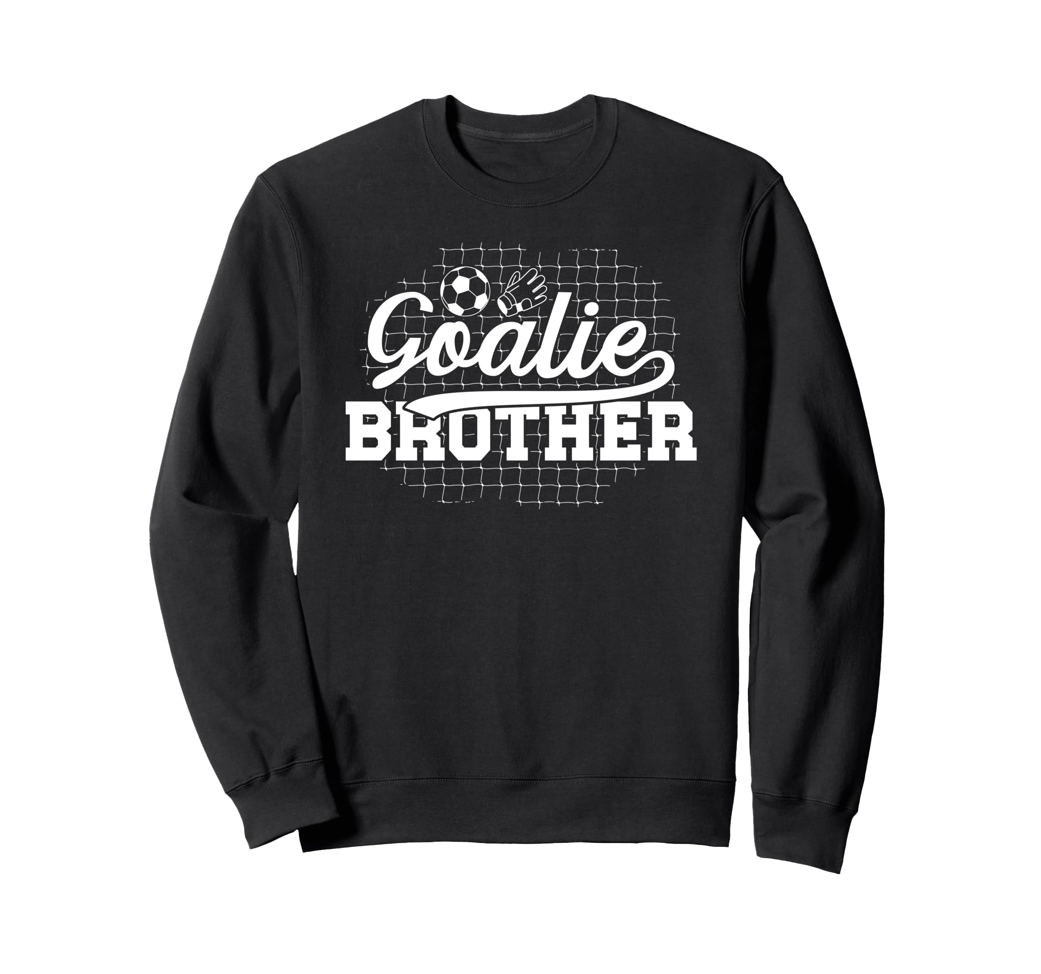 Soccer Goalie Brother Soccer Keeper Sweatshirt - Trendy Graphic Unisex - T-Shirt, Sweatshirt, Hoodie