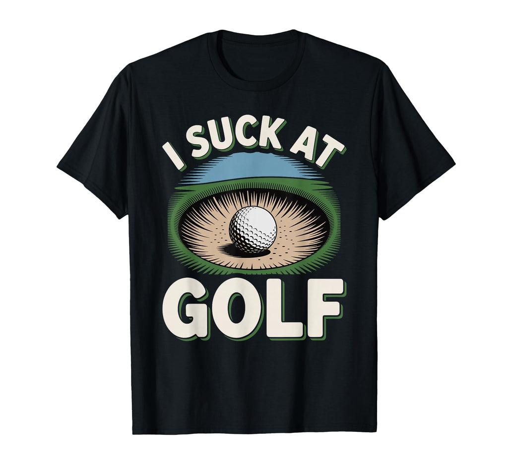 I Suck Golf Loser Golfing Dad Funny Golf T-Shirt - Streetwear Style Unisex - T-Shirt, Sweatshirt, Hoodie