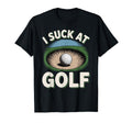 I Suck Golf Loser Golfing Dad Funny Golf T-Shirt - Streetwear Style Unisex - T-Shirt, Sweatshirt, Hoodie