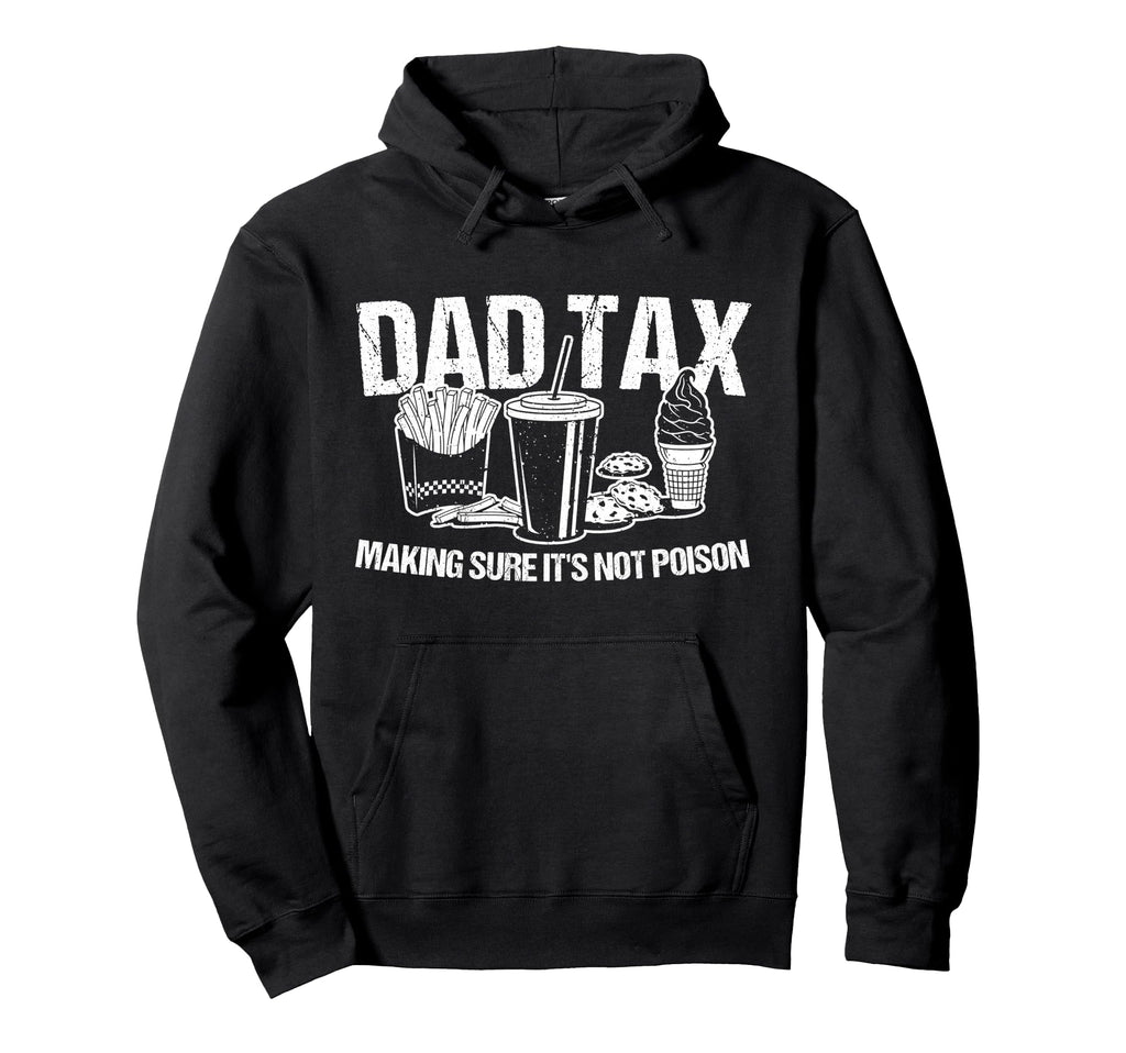 Dad Tax Making Sure Its Not Poison Hoodie - Novelty Apparel for Adults - T-Shirt, Sweatshirt, Hoodie