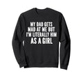My Dad Gets Mad Me But Im Sweatshirt - Custom Art Print for Adults - T-Shirt, Sweatshirt, Hoodie