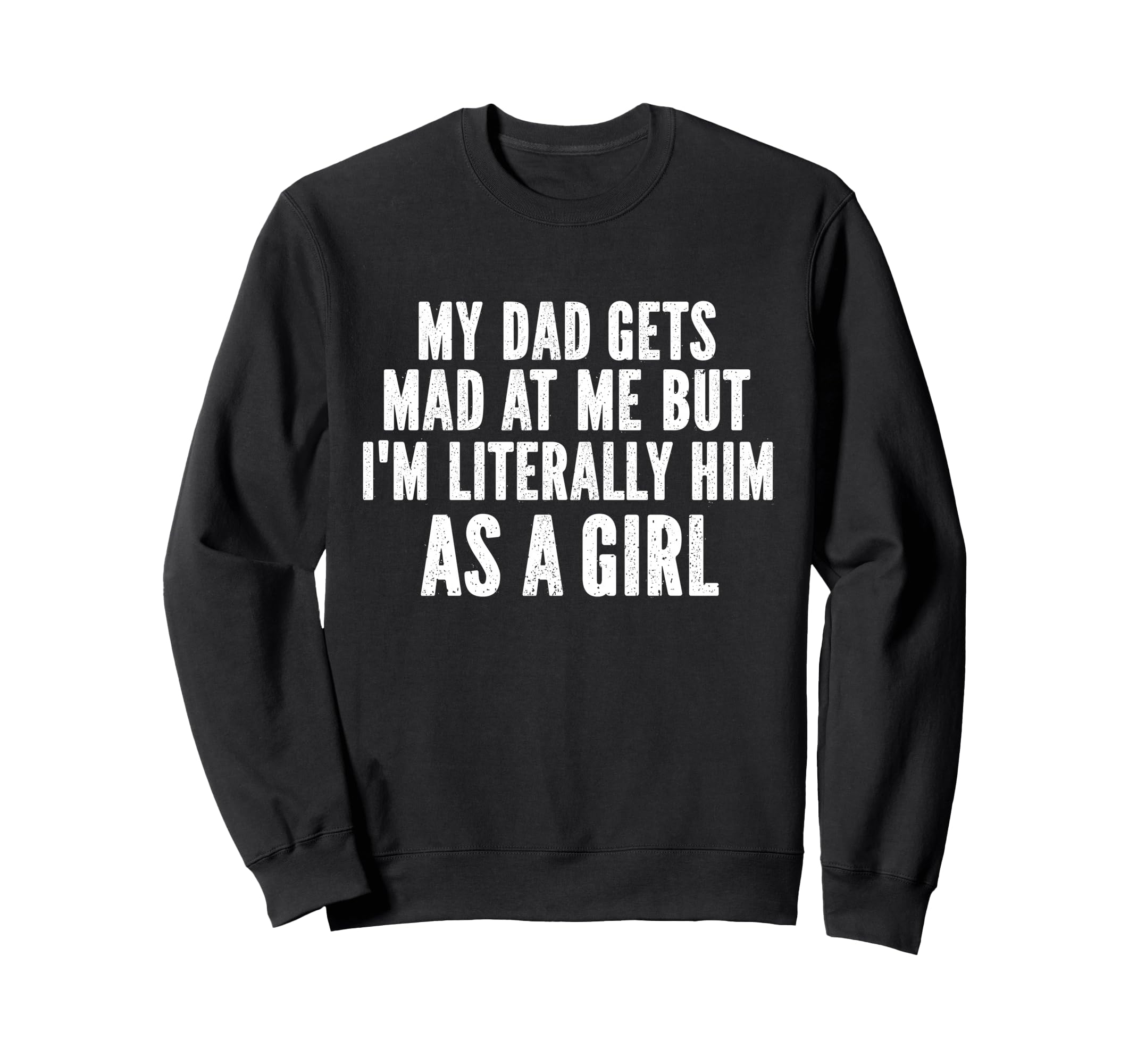 My Dad Gets Mad Me But Im Sweatshirt - Custom Art Print for Adults - T-Shirt, Sweatshirt, Hoodie