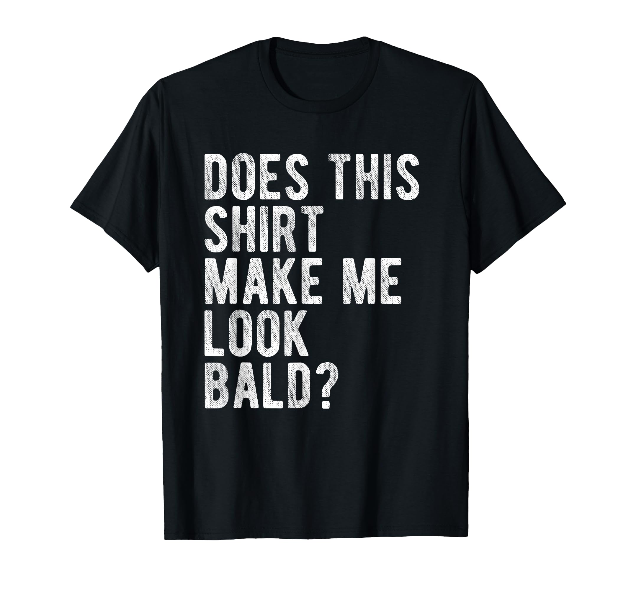Does This Make Me Bald Funny Hair Loss T-Shirt - Minimalist Print Unisex - T-Shirt, Sweatshirt, Hoodie