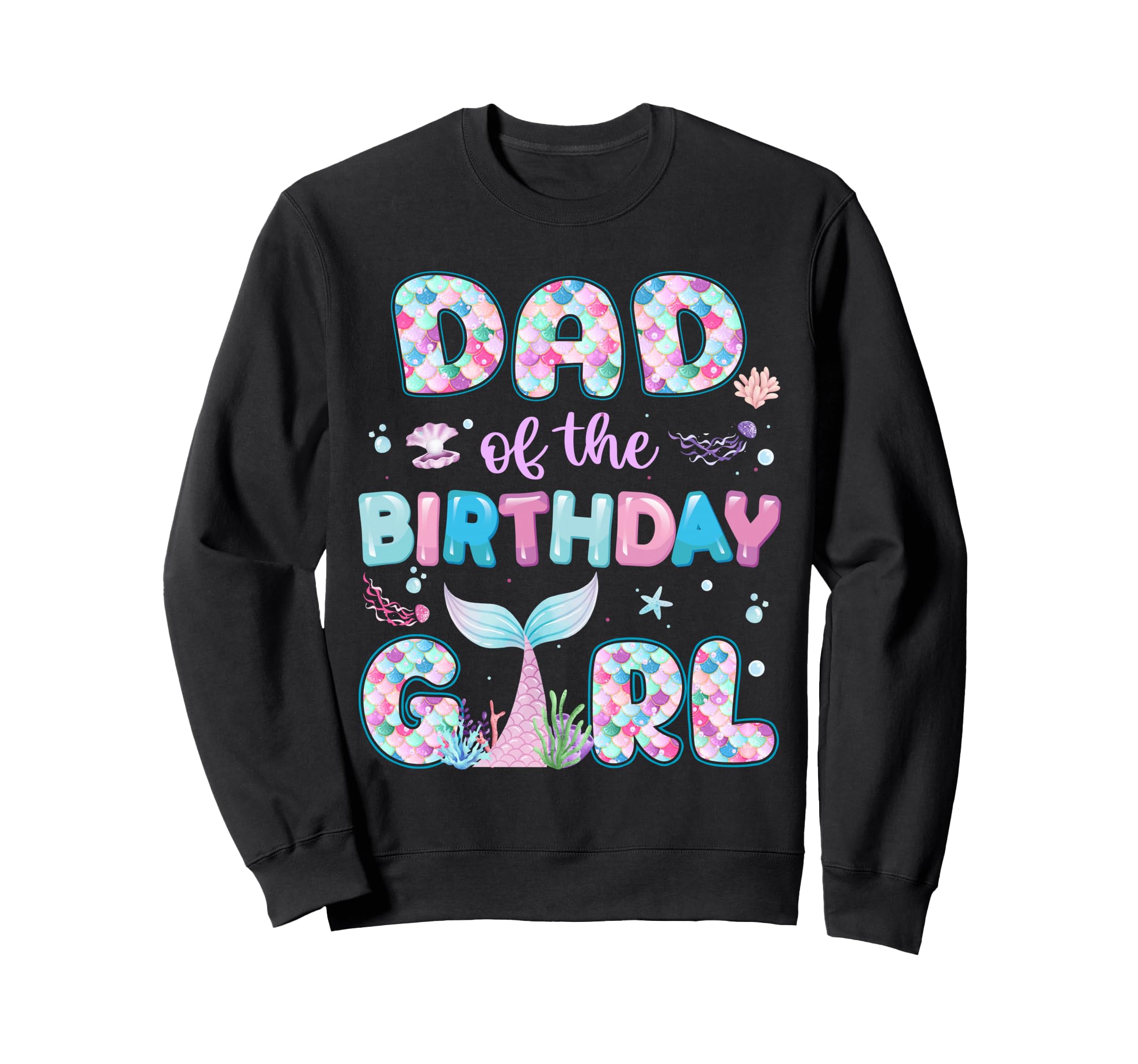 Dad Birthday Mermaid Family Sweatshirt - Unique Graphic for Adults - T-Shirt, Sweatshirt, Hoodie
