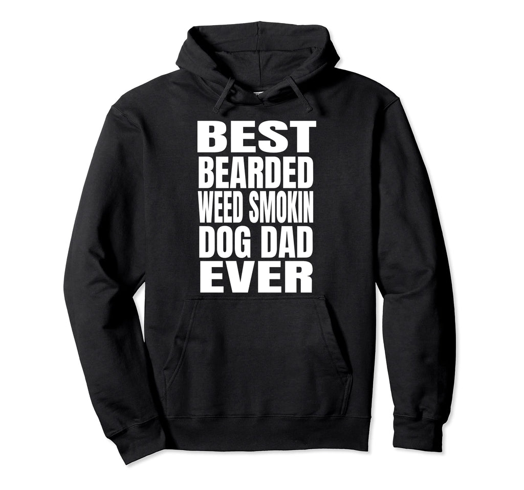Best Bearded Weed Smokin Dog Dad Ever Hoodie - Trendy Graphic Men Women - T-Shirt, Sweatshirt, Hoodie