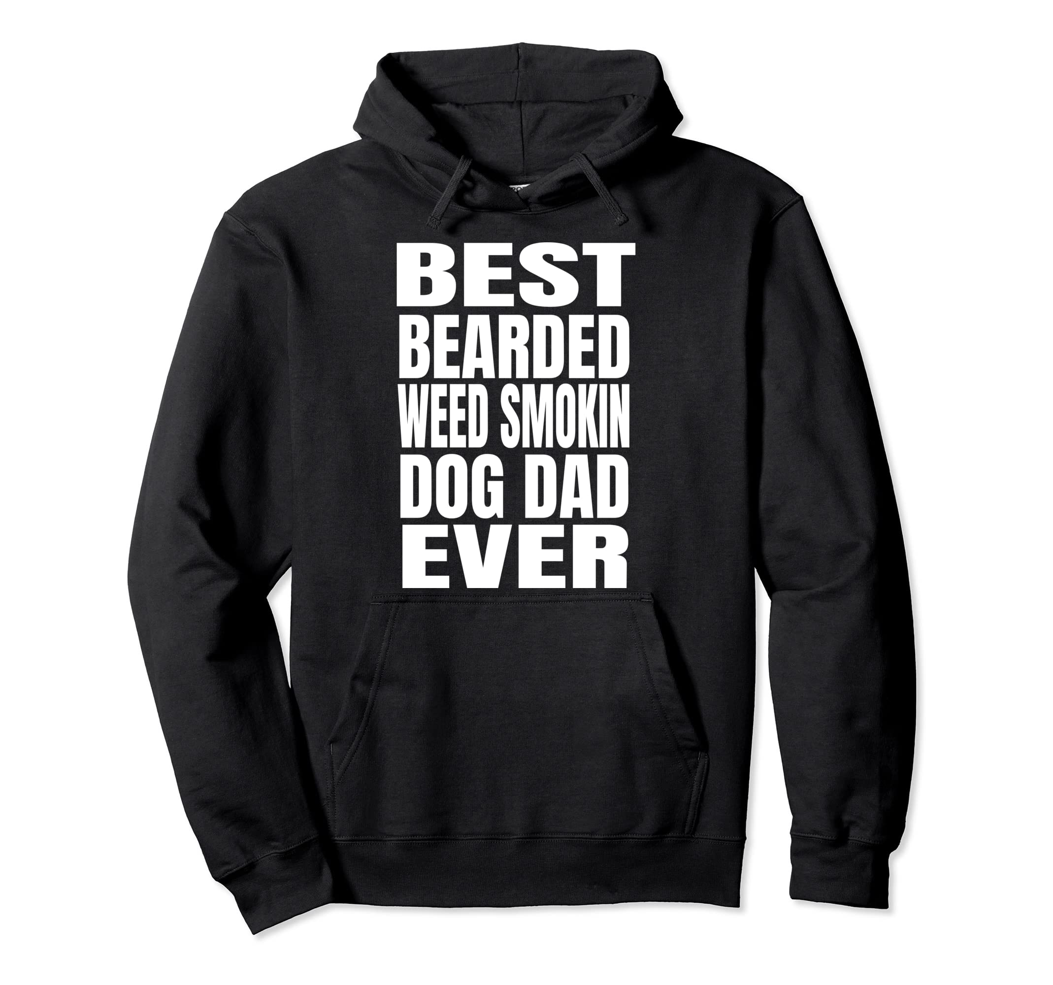Best Bearded Weed Smokin Dog Dad Ever Hoodie - Trendy Graphic Men Women - T-Shirt, Sweatshirt, Hoodie