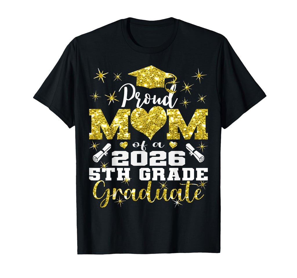 Proud Mom 5Th Grade Graduate 2026 T-Shirt - Trendy Graphic Unisex - T-Shirt, Sweatshirt, Hoodie