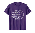 Ill Always Be Her Biggest Fan Volleyball T-Shirt - Streetwear Style Unisex - T-Shirt, Sweatshirt, Hoodie