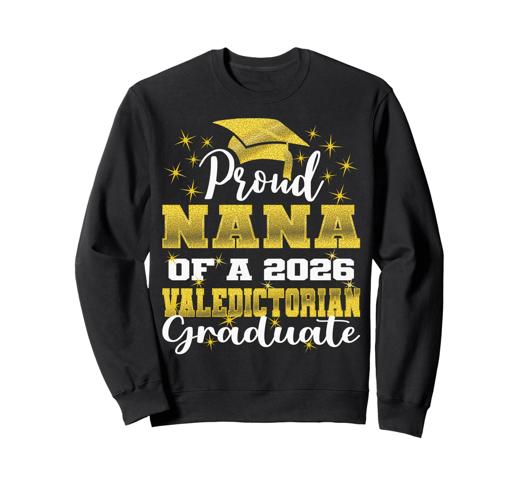 Proud Nana 2026 Valedictorian Sweatshirt - Fun Novelty Design Unisex - T-Shirt, Sweatshirt, Hoodie