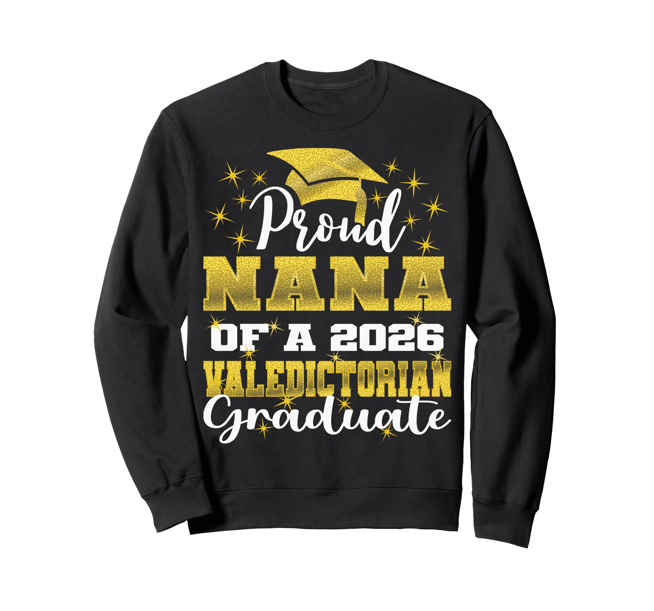 Proud Nana 2026 Valedictorian Sweatshirt - Fun Novelty Design Unisex - T-Shirt, Sweatshirt, Hoodie