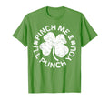 Pinch Me And Ill Punch You Funny St T-Shirt - Casual Everyday Wear Unisex - T-Shirt, Sweatshirt, Hoodie