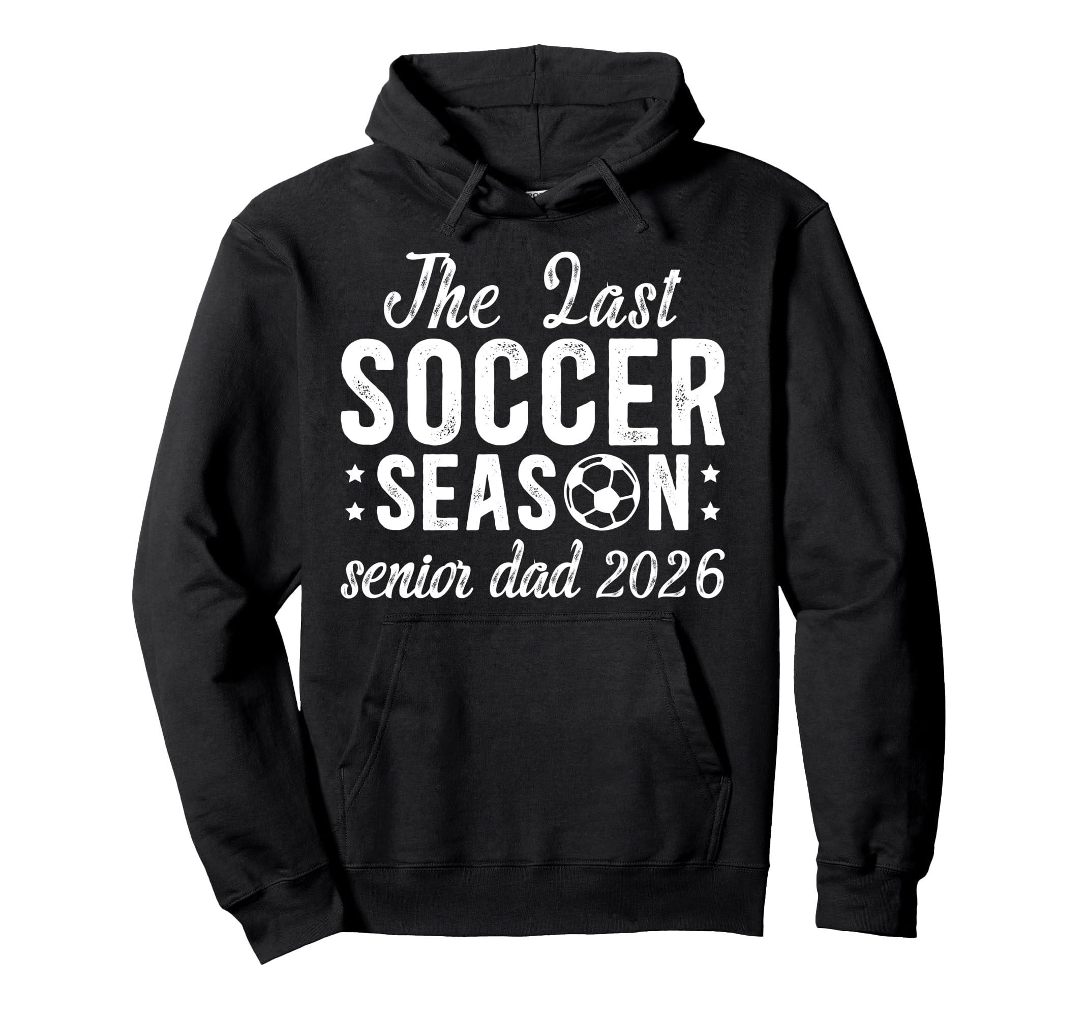 Last Soccer Season Soccer Senior Dad Hoodie - Aesthetic Graphic Men Women - T-Shirt, Sweatshirt, Hoodie