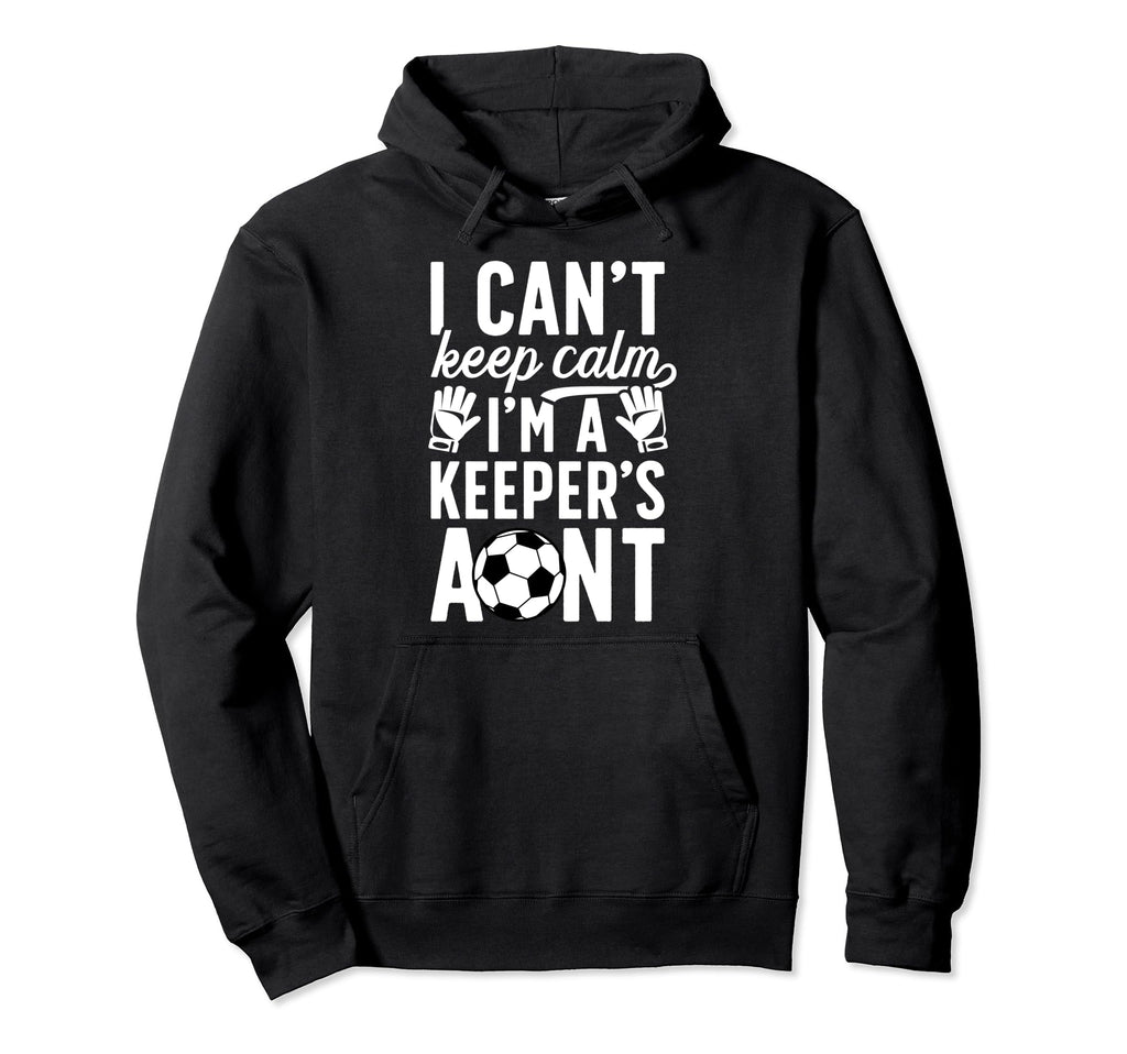 Im Soccer Keeper Aunt Soccer Goalie Aunt Hoodie - Trendy Graphic Men Women - T-Shirt, Sweatshirt, Hoodie