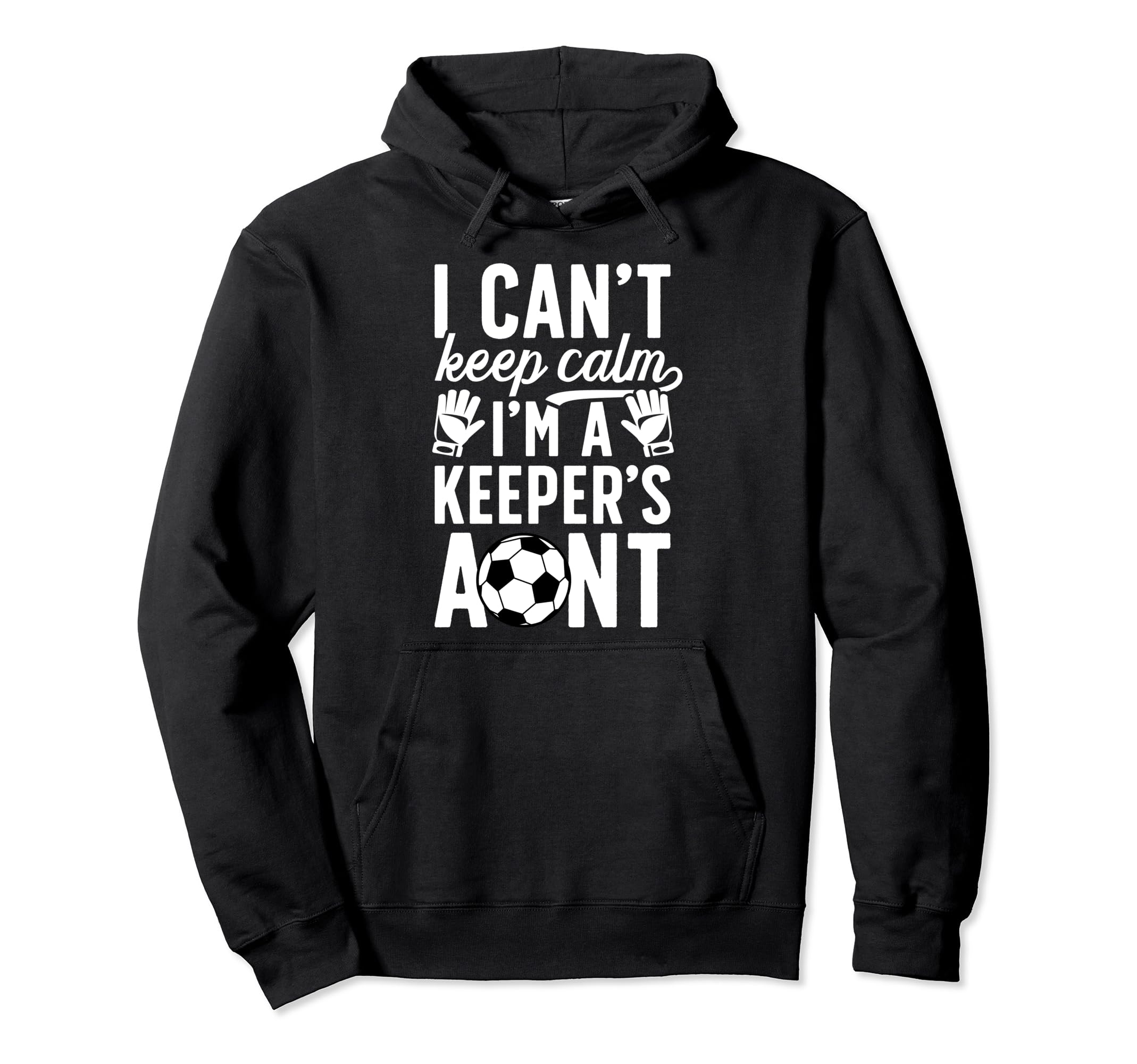 Im Soccer Keeper Aunt Soccer Goalie Aunt Hoodie - Trendy Graphic Men Women - T-Shirt, Sweatshirt, Hoodie