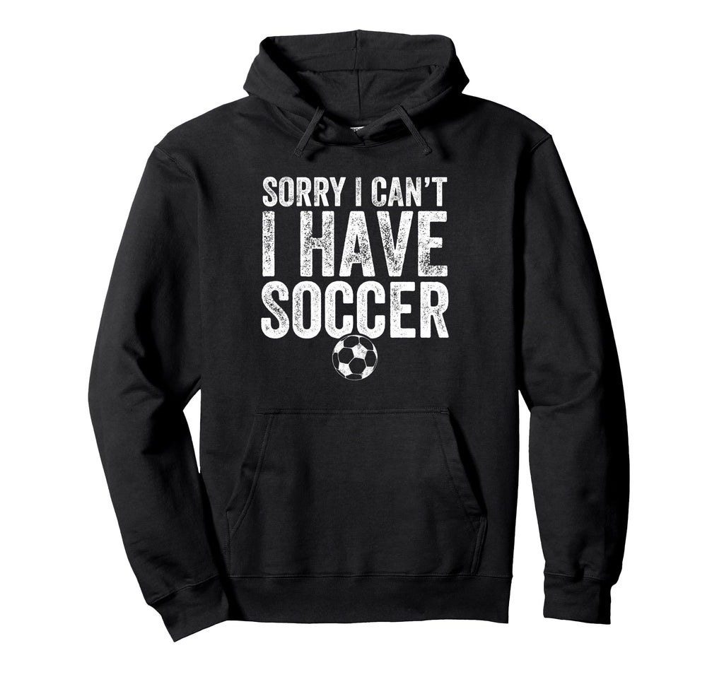 Sorry I Cant I Have Soccer Soccer Player Hoodie - Graphic Print Men Women - T-Shirt, Sweatshirt, Hoodie