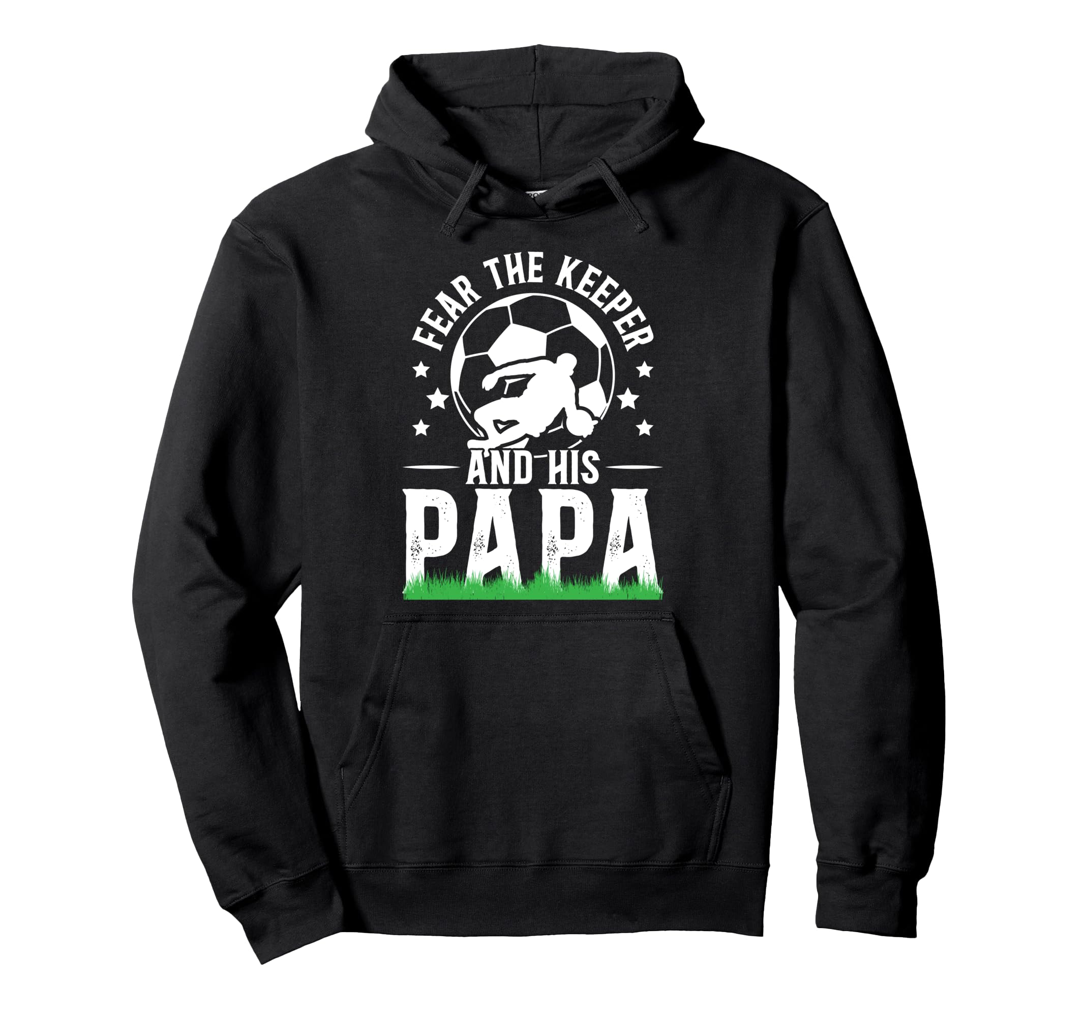 Fear Soccer Keeper Papa Soccer Goalie Hoodie - Fun Novelty Design Unisex - T-Shirt, Sweatshirt, Hoodie